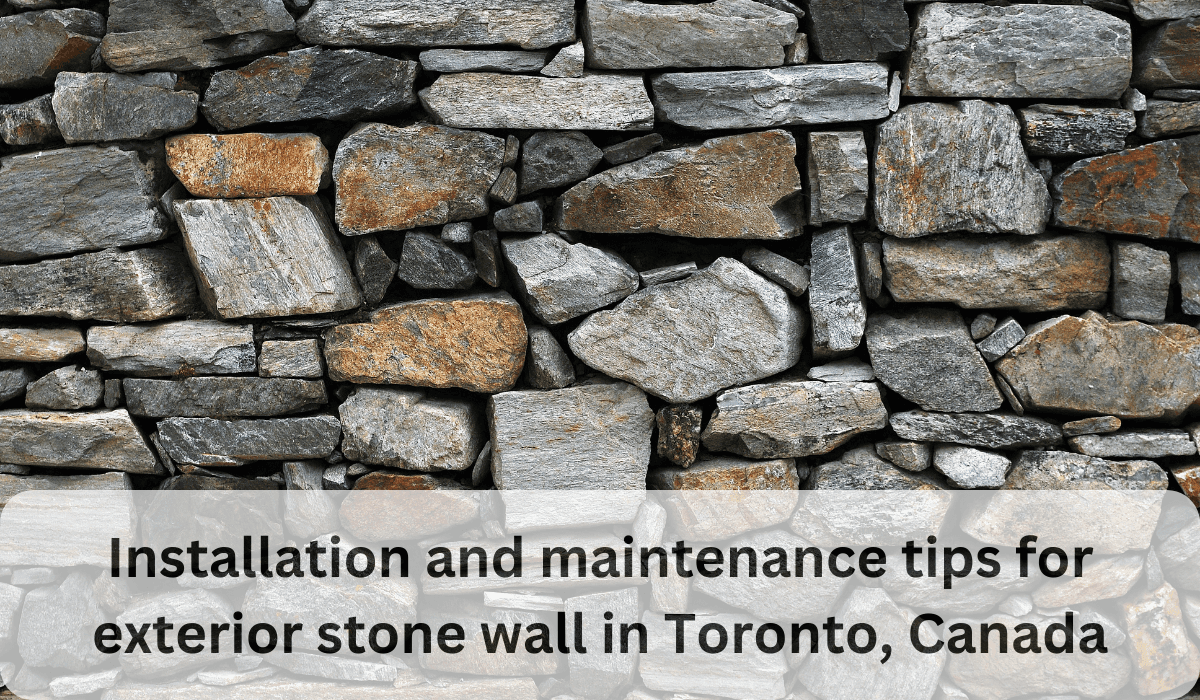 Installation and maintenance tips for exterior stone wall in Toronto, Canada (1)