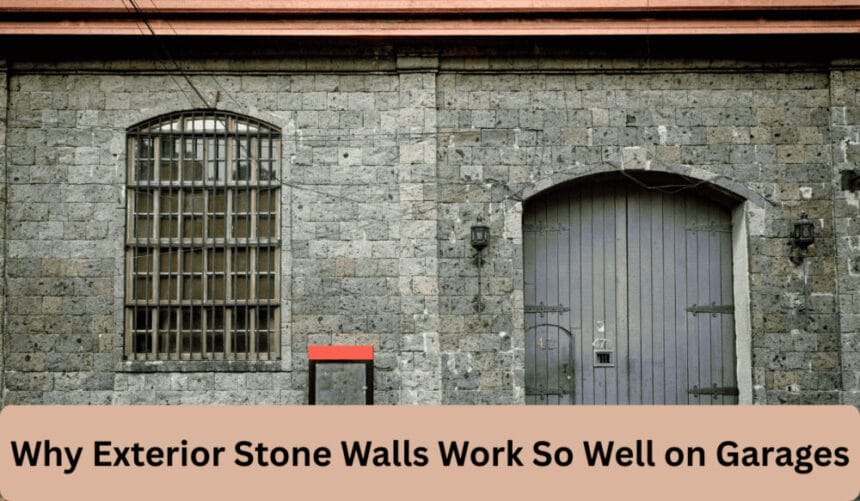 Why Exterior Stone Walls Work So Well on Garages