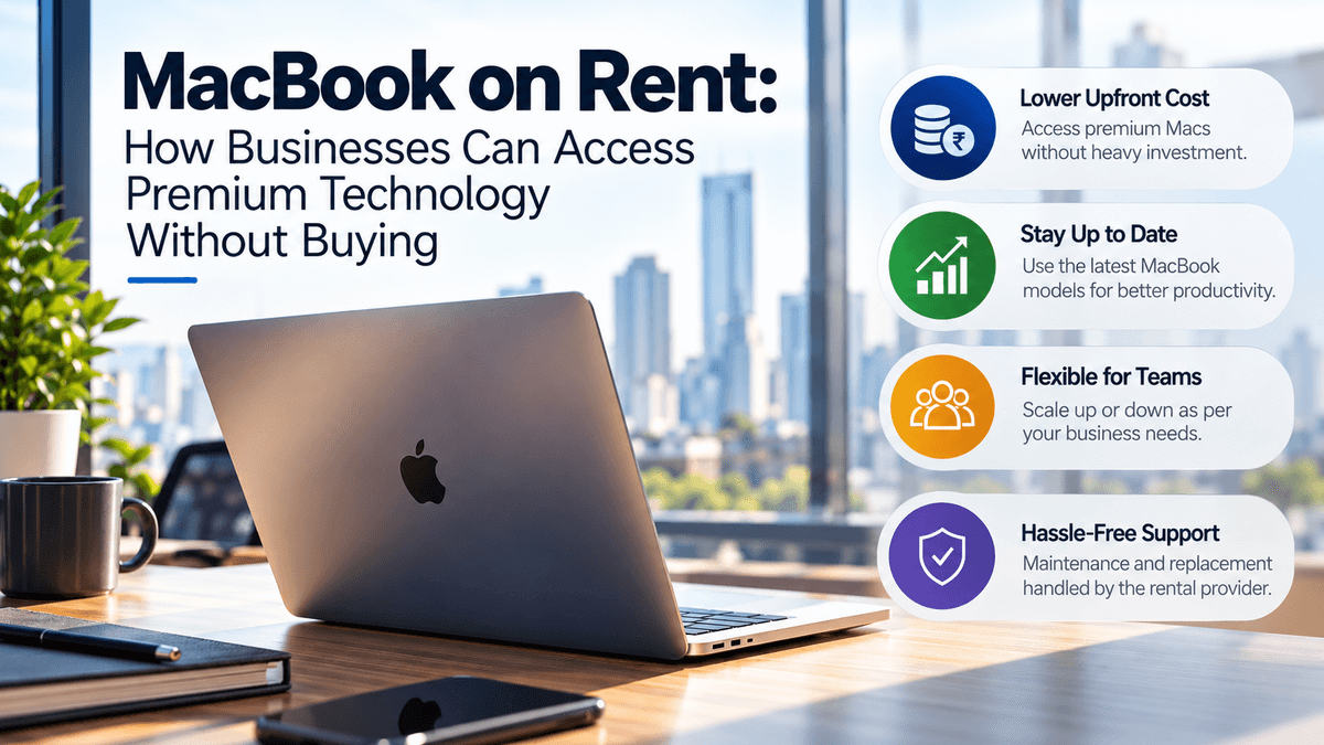 MacBook on Rent: How Businesses Can Access Premium Technology Without Buying
