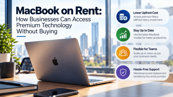 MacBook on Rent: How Businesses Can Access Premium Technology Without Buying